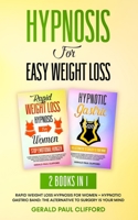 Hypnosis For Easy Weight Loss: 2 Books in 1: Rapid Weight Loss Hypnosis for Women + Hypnotic Gastric Band: The Alternative to Surgery Is Your Mind B08TQ7DZ4J Book Cover