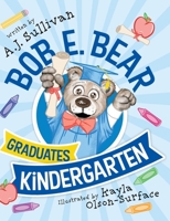 Bob E. Bear Graduates Kindergarten B0GS8S3DXJ Book Cover