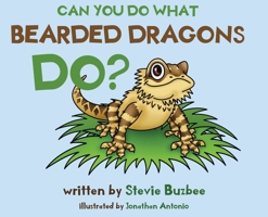 Can You Do What Bearded Dragons Do? 0578617587 Book Cover