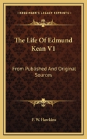 The Life Of Edmund Kean V1: From Published And Original Sources 1163632953 Book Cover