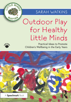 Outdoor Play for Healthy Little Minds: Practical Ideas to Promote Children's Wellbeing in the Early Years 0367683431 Book Cover