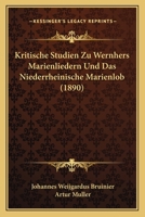 Kritische Studien Zu Wernhers Marienliedern Und Das Niederrheinische Marienlob (1890) 1161043683 Book Cover