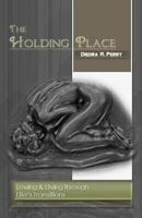 The Holding Place: Loving & Living through Life's Transitions 1481882708 Book Cover