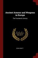 Ancient Armour and Weapons in Europe: The Fourteenth Century 0344246698 Book Cover