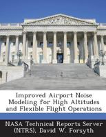 Improved Airport Noise Modeling for High Altitudes and Flexible Flight Operations 1287236677 Book Cover