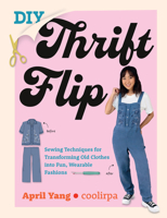 DIY Thrift Flip: Sewing Techniques for Transforming Old Clothes into Fun, Wearable Fashions 0760383219 Book Cover