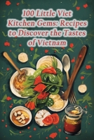 100 Little Viet Kitchen Gems: Recipes to Discover the Tastes of Vietnam B0CPL9ZKXS Book Cover