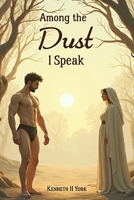 Among the Dust I Speak B0G2SNF3K2 Book Cover