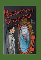 Becoming The Scarecrow of Oz 1257122185 Book Cover