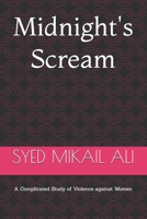 MIDNIGHT'S SCREAM: A Complicated Study of Violence against Women (Part) 1520871635 Book Cover