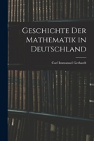 Geschichte Der Mathematik in Deutschland (Classic Reprint) 1017992037 Book Cover
