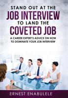 Stand out at the job interview to land the coveted job: A career expert's advice on how to dominate your job interview 1646333861 Book Cover