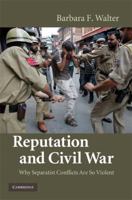 Reputation and Civil War: Why Separatist Conflicts Are So Violent 0521747295 Book Cover