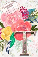 Composition Book: Monogram Initial Letter T Floral Wild Garden Botanical Alphabet Watercolor on Colorful Rose, Pink and Yellow Flowers for Women and Girls 1089229941 Book Cover