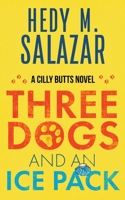 Three Dogs and an Ice Pack: A Cilly Butts Novel 1958729485 Book Cover