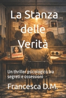 La Stanza delle Verità: Un thriller psicologico tra segreti e ossessioni (Italian Edition) B0GT4D69WT Book Cover