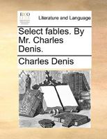 Select Fables. By Mr. Charles Denis 1354353307 Book Cover