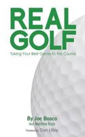 Real Golf: Taking Your Best Game to the Course 1494286475 Book Cover