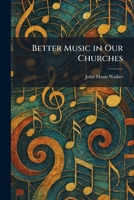 Better Music in Our Churches 1025302869 Book Cover