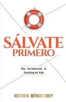 Sálvate Primero: Una Introducción al Coaching de Vida 6500633970 Book Cover