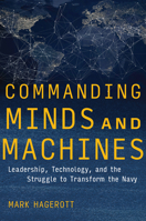 Commanding Minds and Machines: Technology, Tragedy at Sea, and Naval Leadership, 1897-2021 1591143713 Book Cover