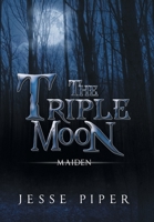 The Triple Moon: Maiden 1669886794 Book Cover