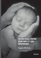 Position foetale, position sécure dans les liens thérapeutiques (French Edition) 2414826819 Book Cover