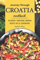 Journey Through Croatia Cookbook: Deliciously Traditional Croatian Recipes for All Generations B085K878XB Book Cover