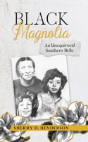 Black Magnolia: An Unequivocal Southern Belle B0BVP1TZ7J Book Cover