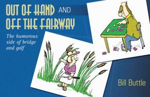 Out of Hand and Off the Fairway: The Humorous Side of Bridge and Golf 1897106645 Book Cover