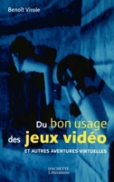 Du bon usage des jeux vidéo et autres aventures virtuelles 2012357032 Book Cover