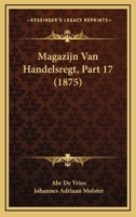 Magazijn Van Handelsregt, Part 17 (1875) 1160186936 Book Cover