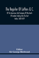 The Register of Letters &c. of the Governour and Company of Merchants of London Trading Into the East Indies, 1600-1619. Edited by Sir George Birdwood 1018615997 Book Cover