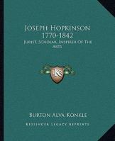 Joseph Hopkinson, 1770-1842: Jurist, Scholar, Inspirer of the Arts 1163167215 Book Cover