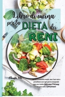 LIBRO DI CUCINA PER LA DIETA DEI RENI (renal diet italian version): Gestisci la malattia renale, ama i tuoi reni e prenditene cura ogni giorno mangiando sano con ricette facili, veloci e deliziose con 1802239626 Book Cover