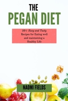 The Pegan Diet: 50+ Easy and Tasty recipes for Eating well and maintaining a Healthy Life 1802763465 Book Cover