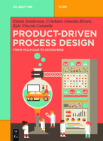 Product-Driven Process Design: From Molecule to Enterprise 3110570114 Book Cover