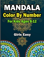 Mandala Color by Numbers for Kids Ages 8-12 Girls Easy: A New 50 Mandala Color by number for kids Relaxation and Stress Management Coloring Book who Love Mandala B09TDS345Y Book Cover