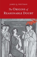 The Origins of Reasonable Doubt: Theological Roots of the Criminal Trial 0300116004 Book Cover