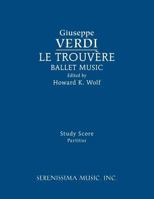 Le Trouvere, Ballet Music: Study Score 160874213X Book Cover