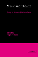 Music and Theatre: Essays in Honour of Winton Dean 0521619289 Book Cover