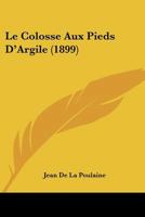 Le Colosse Aux Pieds D'Argile (1899) 1160150613 Book Cover