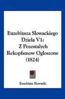 Euzebiusza Slowackiego Dziela V1: Z Pozostalych Rekopfsmow Ogloszone 1120702593 Book Cover