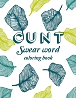 Cunt Swear Word Coloring Book: Curse Word Adult Coloring Book Swear Word Adult Coloring Book For Reduce Stress or Anxiety B08CFVQBWG Book Cover