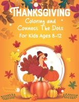 Thanksgiving Coloring and Connect The Dots For Kids Ages 8-12: The Ultimate Happy Thanksgiving and Autumn Harvest Children's Learning Book. B08NDVJ53Y Book Cover