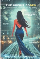The Credit Codes: My Journey to Financial Empowerment and Credit Mastery B0F1G8TGFZ Book Cover