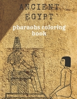 ANCIENT EGYPT PHARAOHS COLORING BOOK: beautiful line drawing designs of ancient Egyptian pharaohs, Gods, hieroglyphic and symbols B093KPVP89 Book Cover