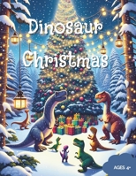 Dinosaur Christmas | A Coloring Book for Kids Age 4+: For those that love Dinosaurs and Christmas B0CN6SNW4K Book Cover