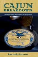 Cajun Breakdown: The Emergence of an American-Made Music 0190628448 Book Cover