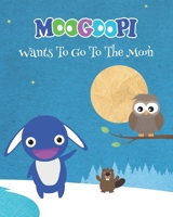 Moogoopi wants to go to the moon B08GLSY7NQ Book Cover